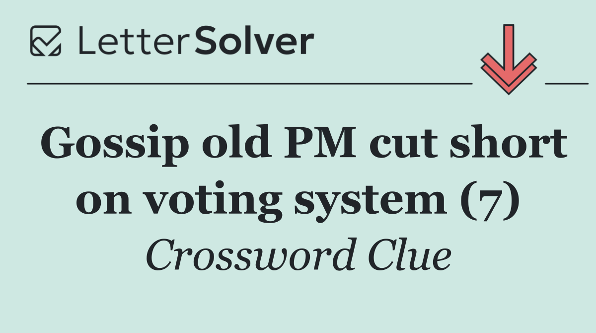 Gossip old PM cut short on voting system (7)