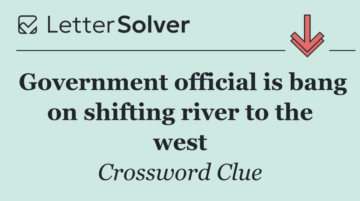Government official is bang on shifting river to the west