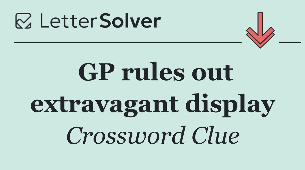 GP rules out extravagant display
