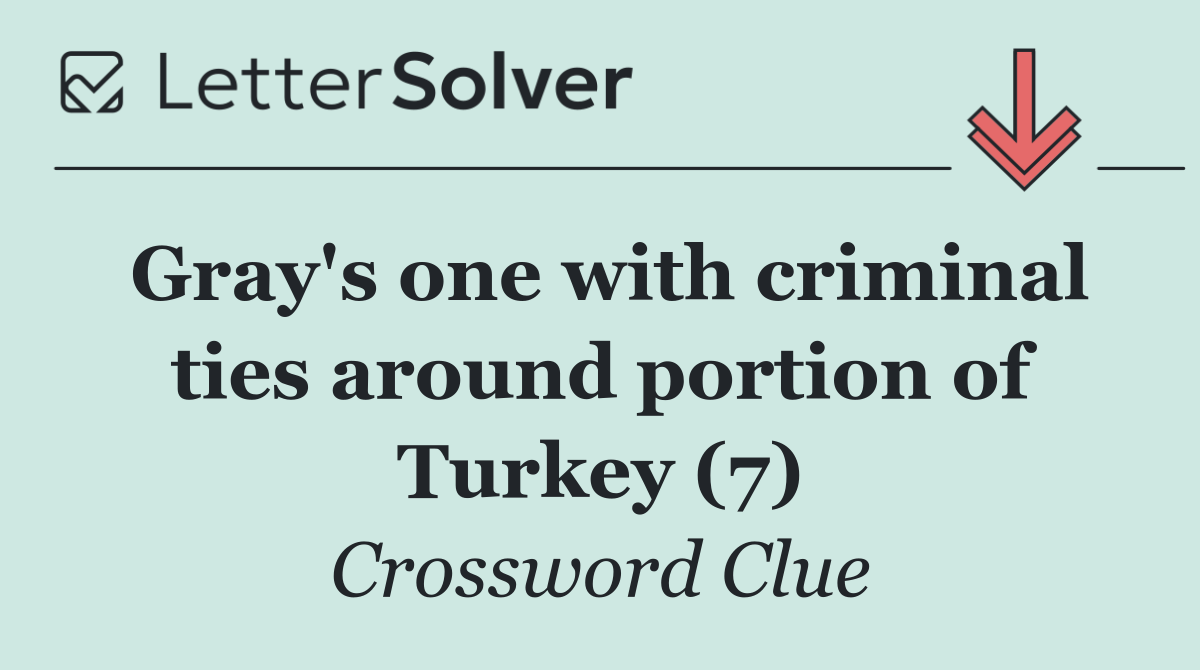 Gray's one with criminal ties around portion of Turkey (7)