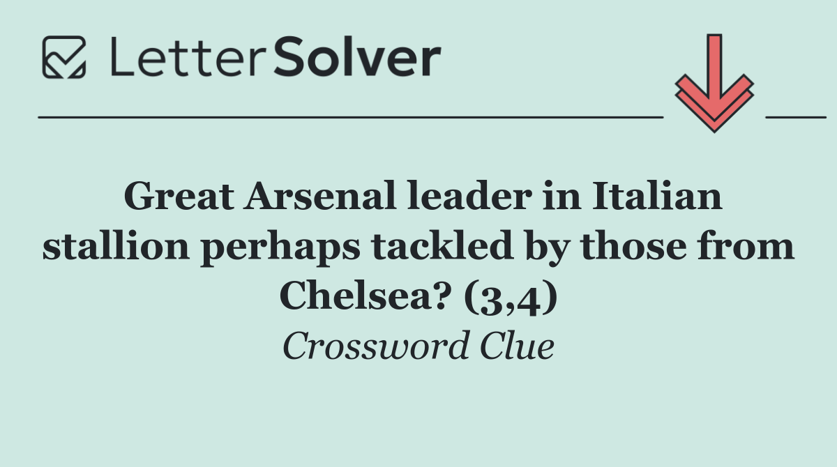Great Arsenal leader in Italian stallion perhaps tackled by those from Chelsea? (3,4)