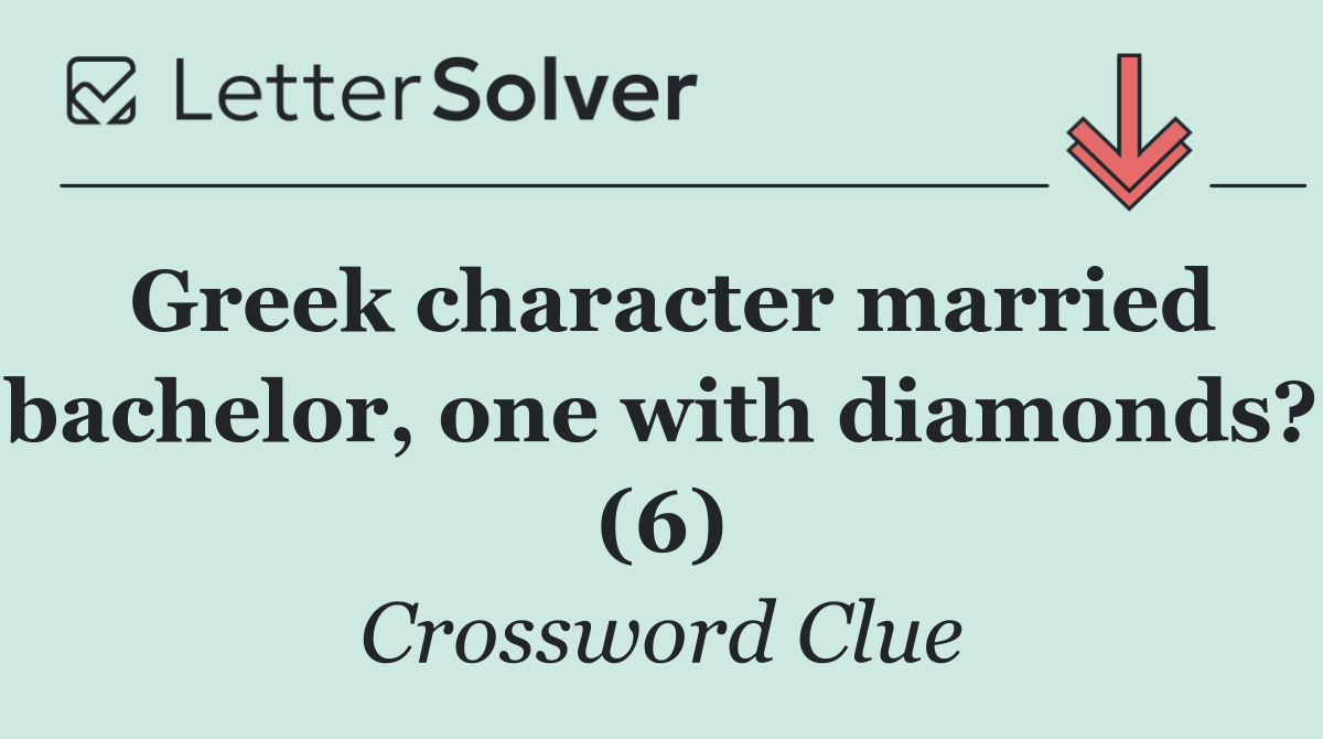 Greek character married bachelor, one with diamonds? (6)