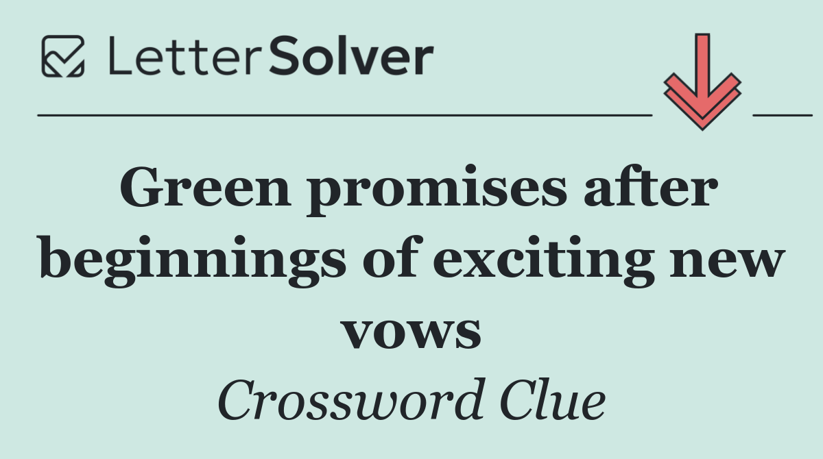 Green promises after beginnings of exciting new vows