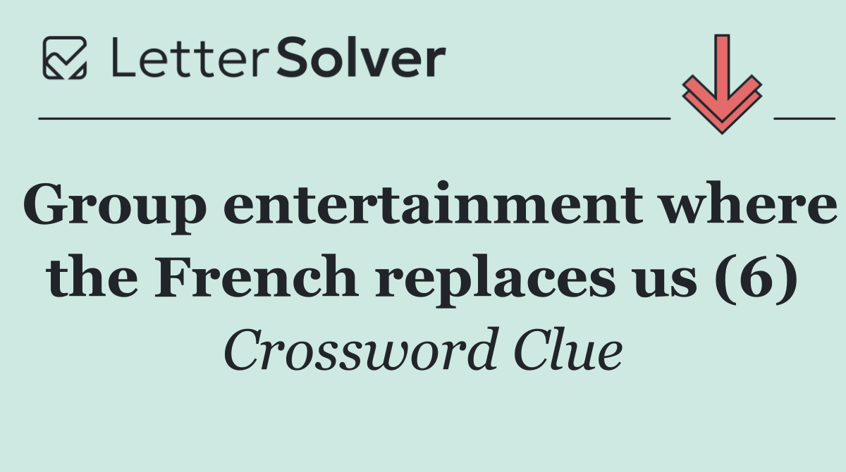 Group entertainment where the French replaces us (6)