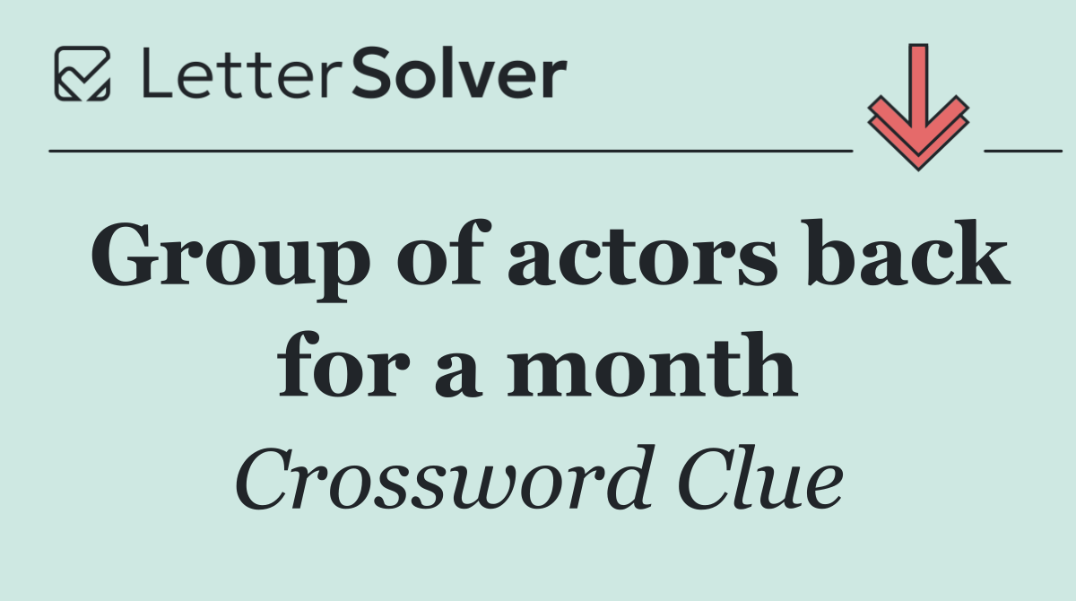 Group of actors back for a month