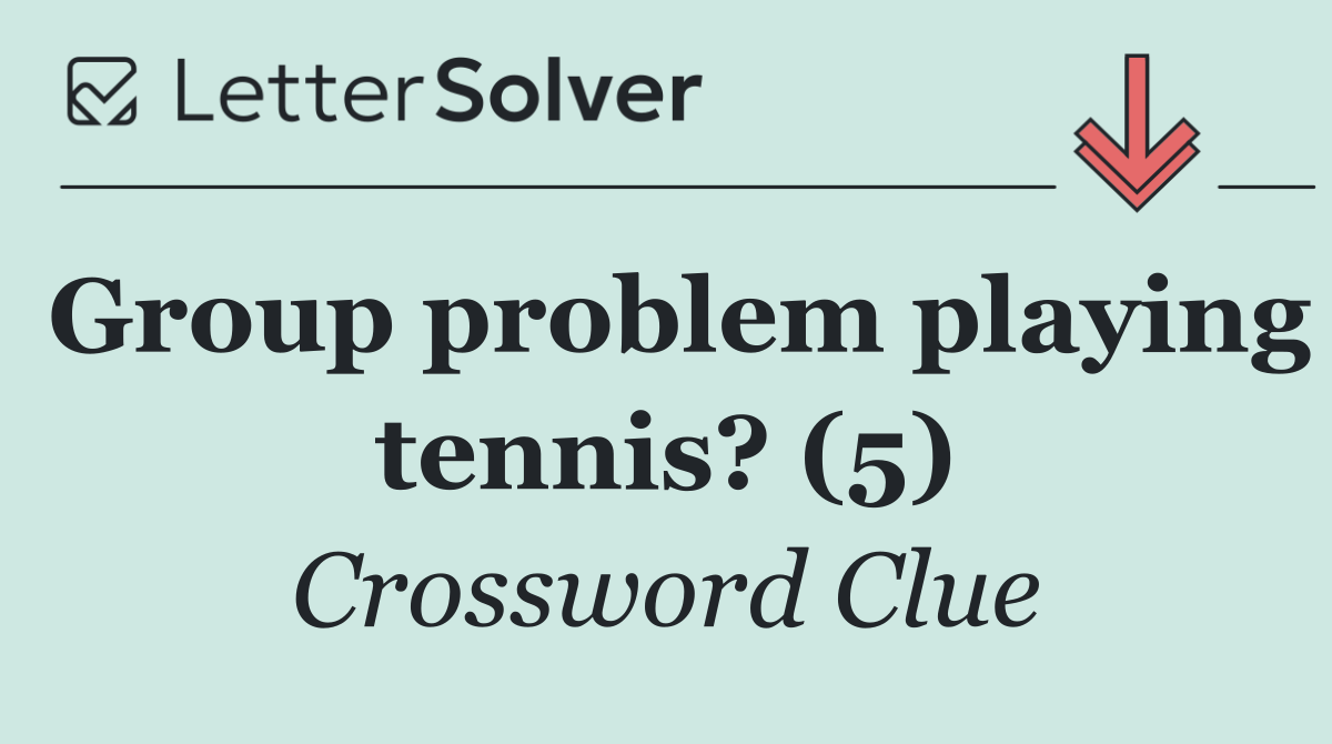 Group problem playing tennis? (5)