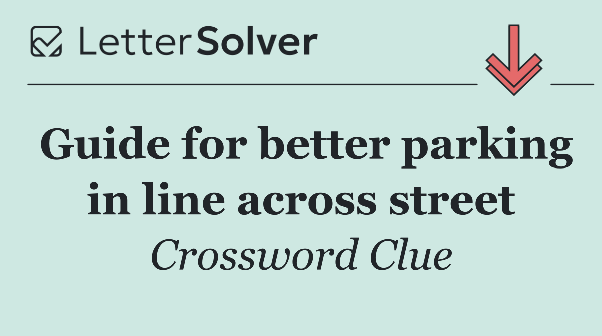 Guide for better parking in line across street