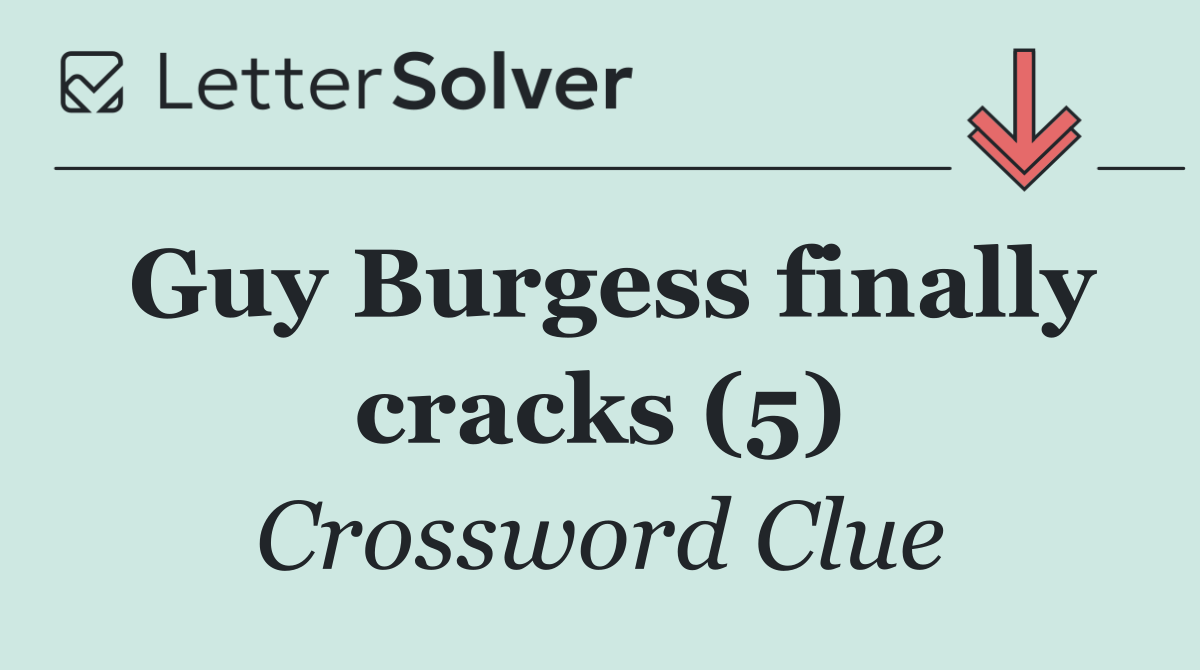 Guy Burgess finally cracks (5)