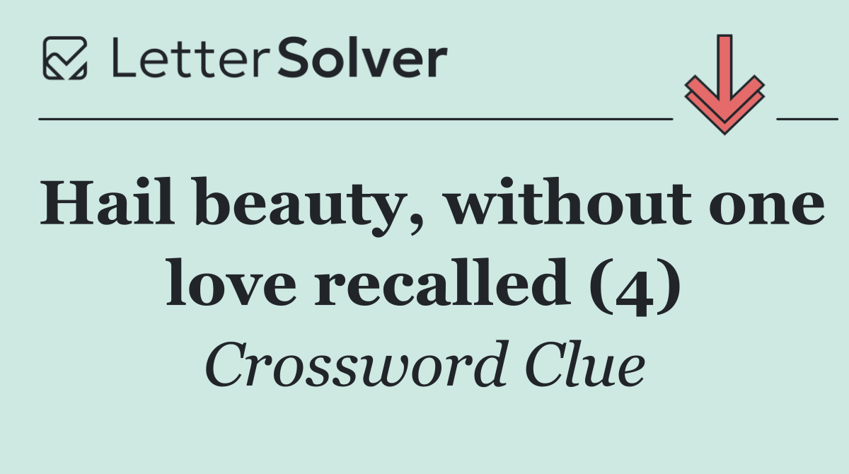 Hail beauty, without one love recalled (4)