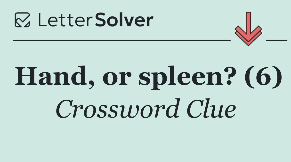 Hand, or spleen? (6)
