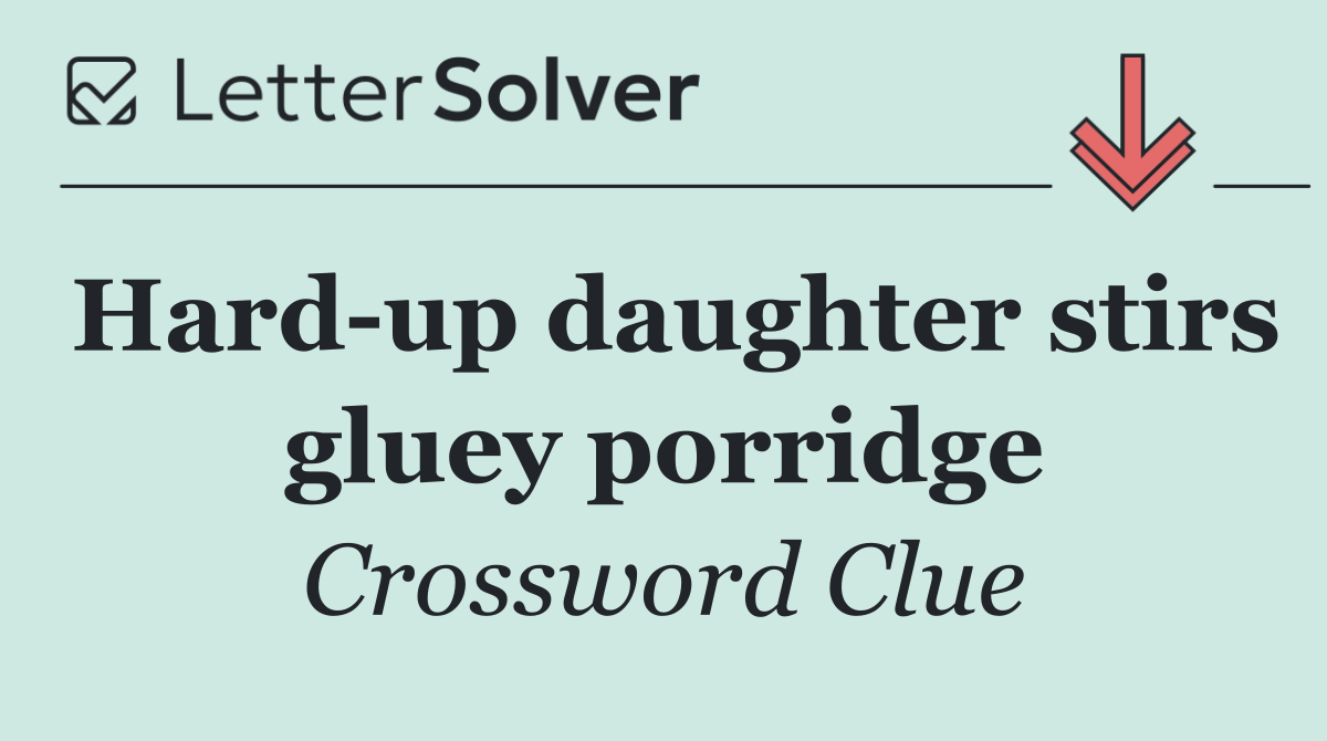 Hard up daughter stirs gluey porridge