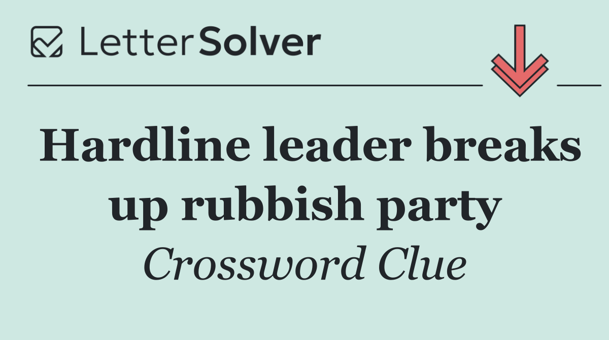 Hardline leader breaks up rubbish party