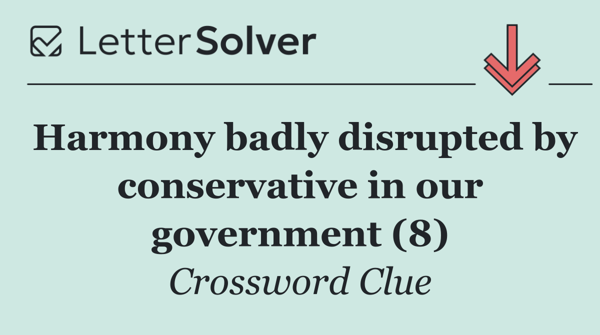 Harmony badly disrupted by conservative in our government (8)