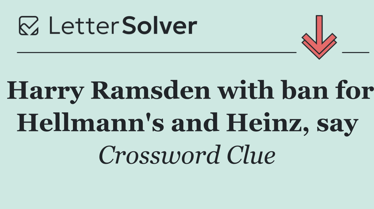 Harry Ramsden with ban for Hellmann's and Heinz, say