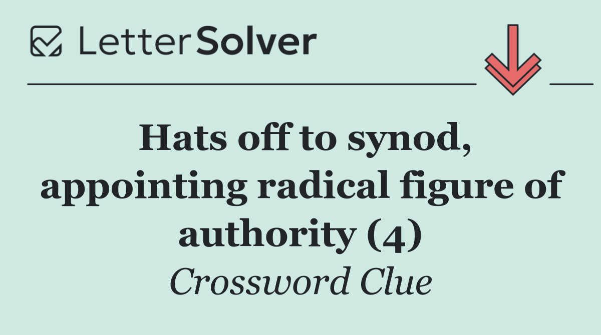 Hats off to synod, appointing radical figure of authority (4)