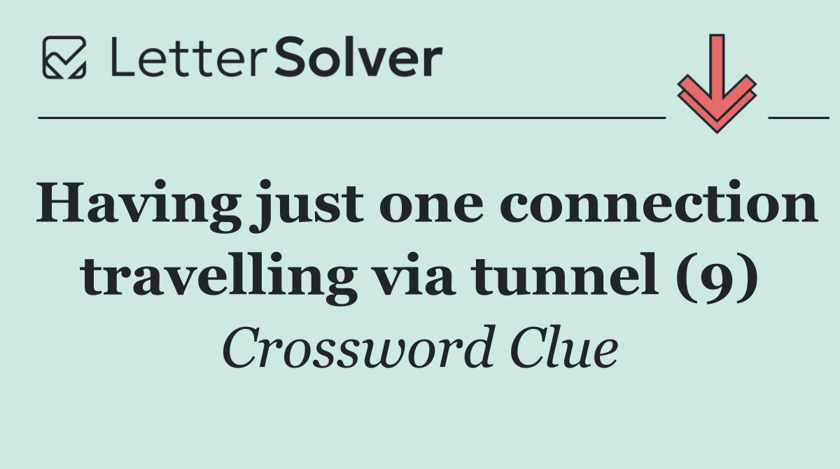 Having just one connection travelling via tunnel (9)