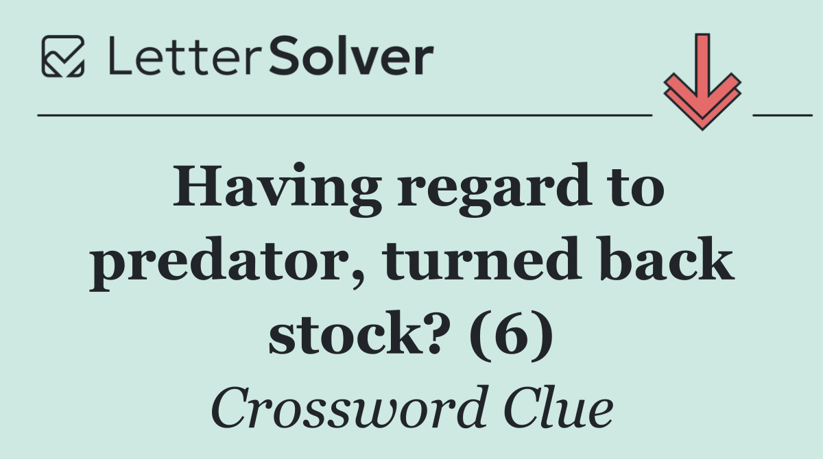 Having regard to predator, turned back stock? (6)