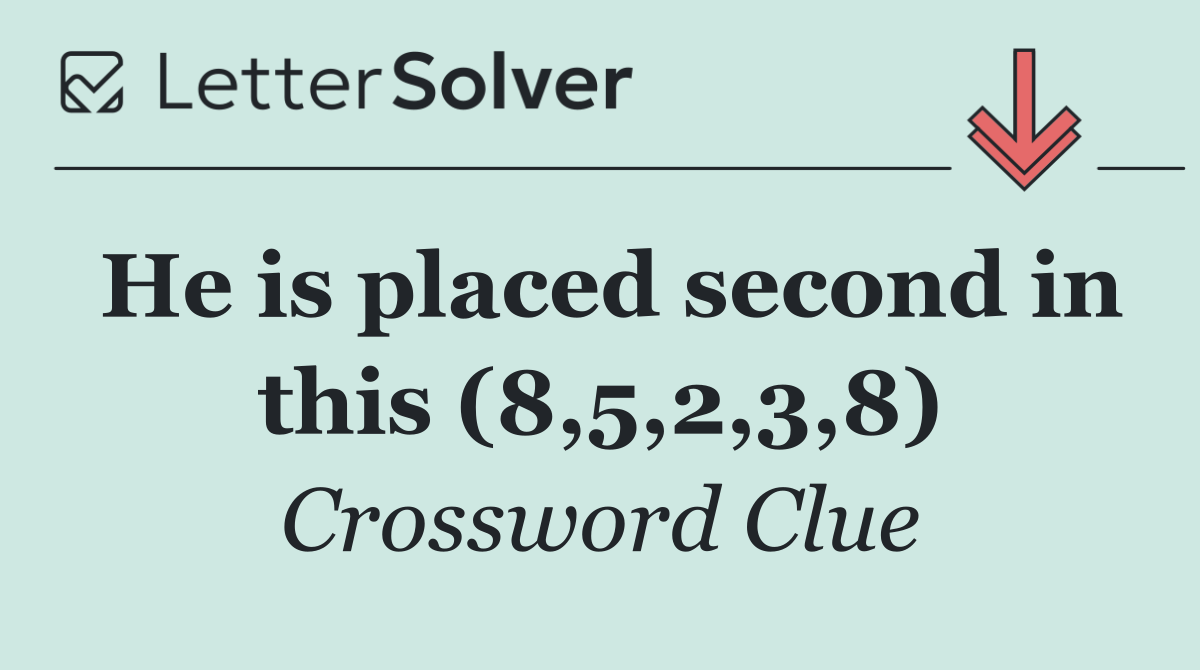 He is placed second in this (8,5,2,3,8)