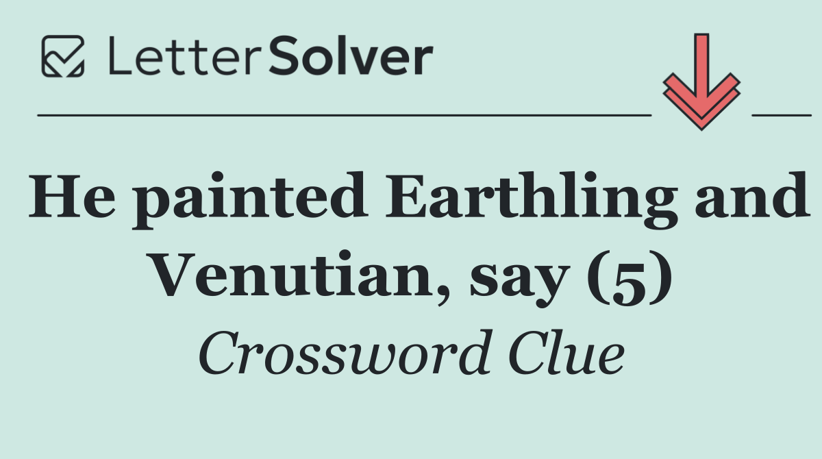 He painted Earthling and Venutian, say (5)