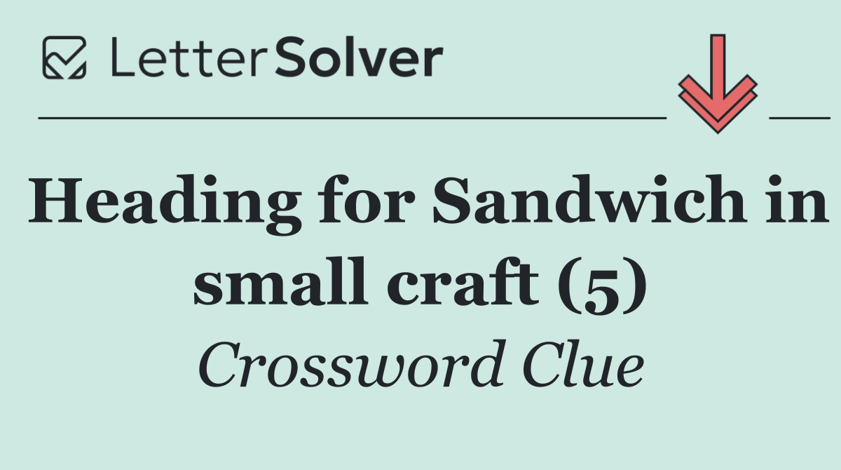 Heading for Sandwich in small craft (5)