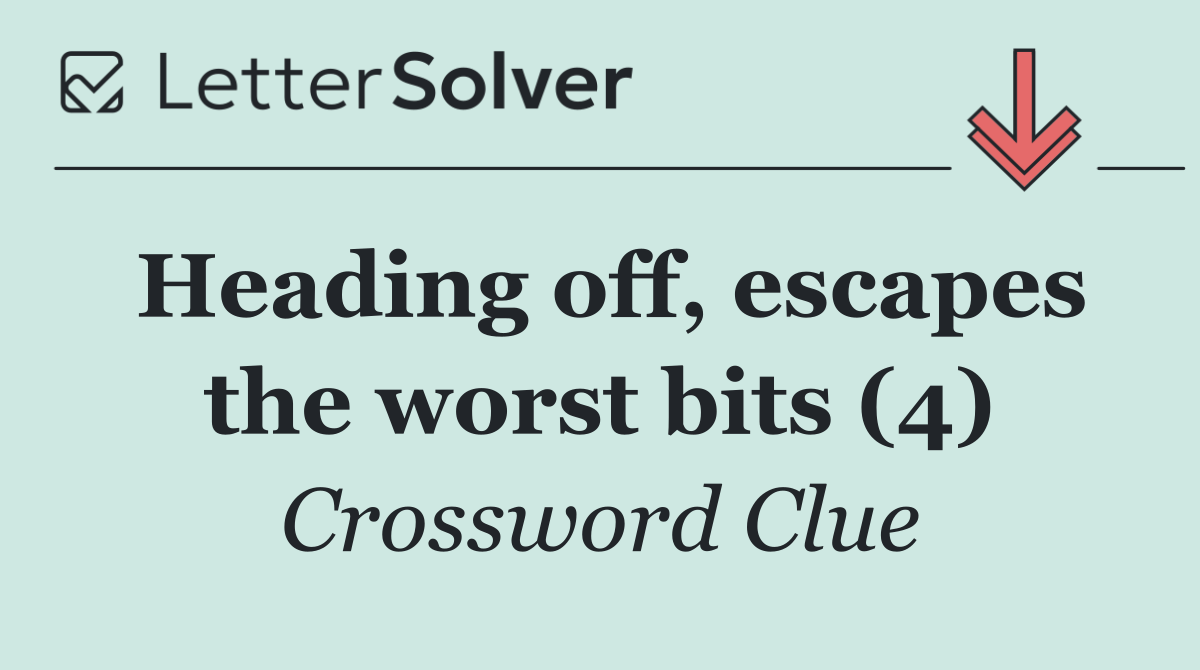 Heading off, escapes the worst bits (4)