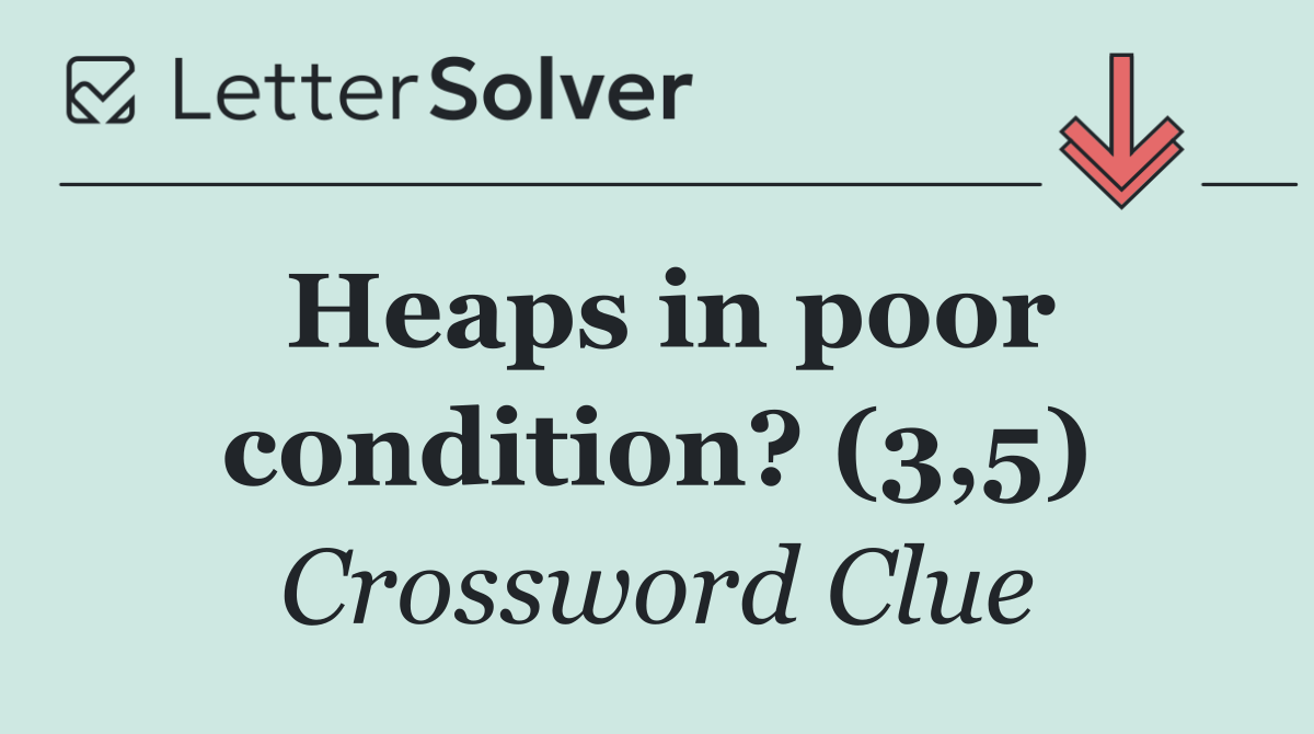 Heaps in poor condition? (3,5)