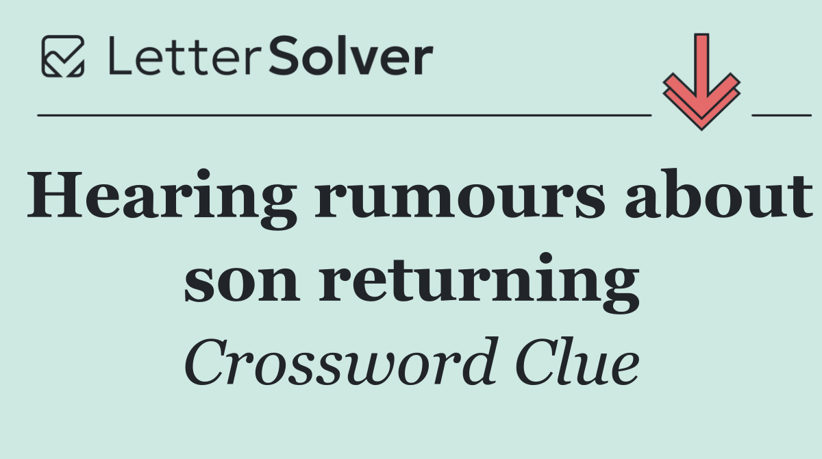 Hearing rumours about son returning