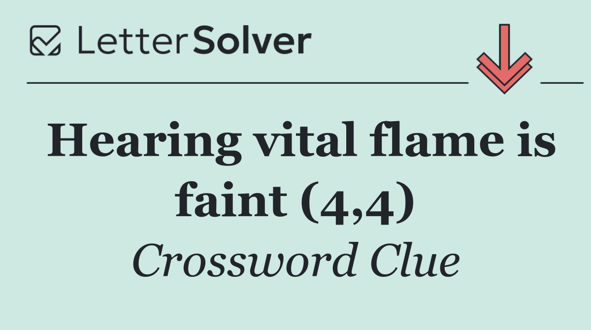 Hearing vital flame is faint (4,4)