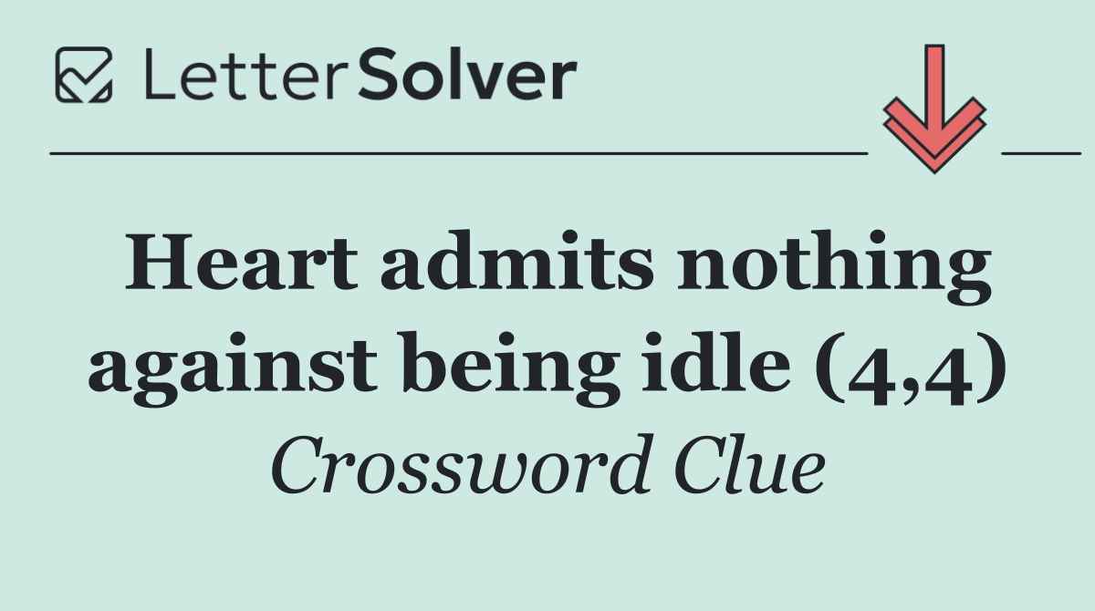 Heart admits nothing against being idle (4,4)
