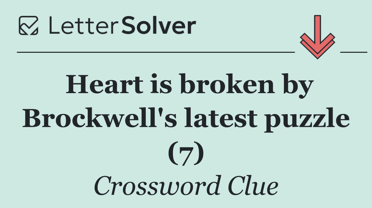 Heart is broken by Brockwell's latest puzzle (7)