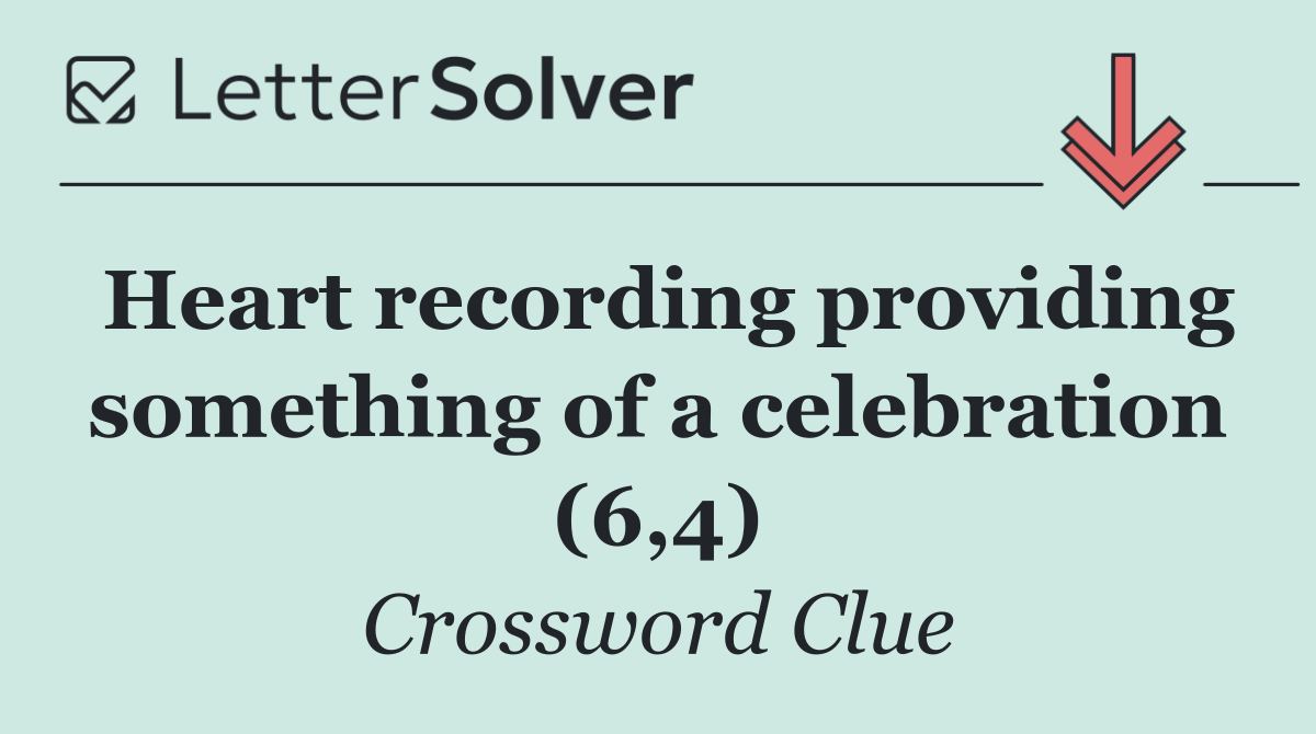 Heart recording providing something of a celebration (6,4)