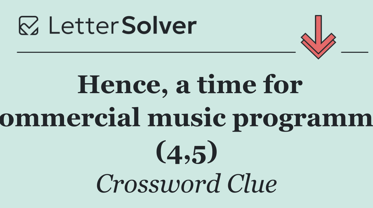 Hence, a time for commercial music programme (4,5)