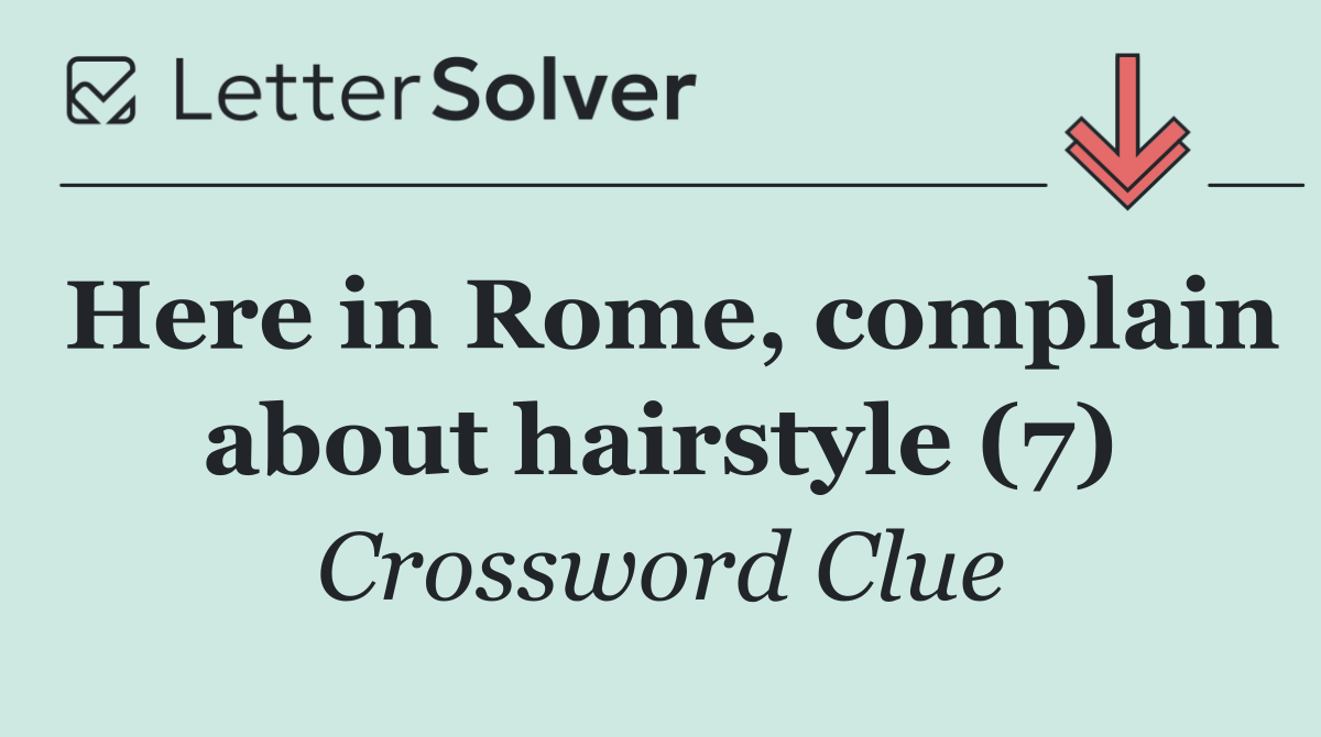 Here in Rome, complain about hairstyle (7)