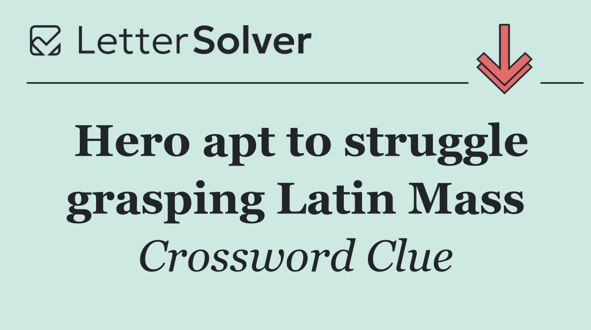 Hero apt to struggle grasping Latin Mass