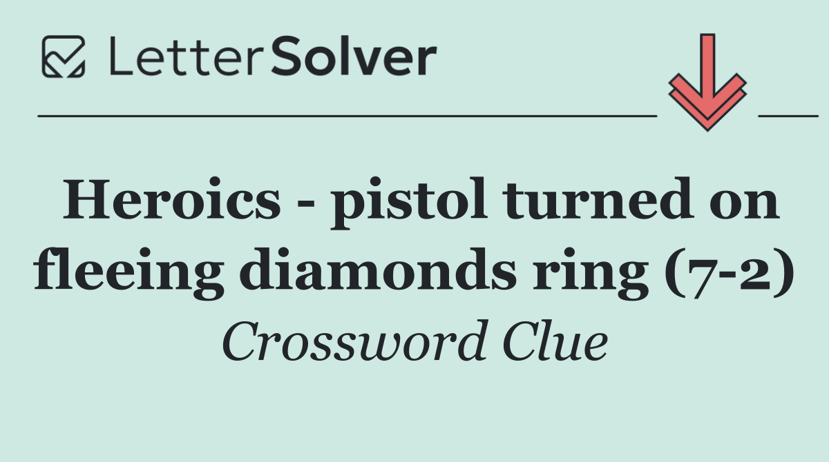 Heroics   pistol turned on fleeing diamonds ring (7 2)