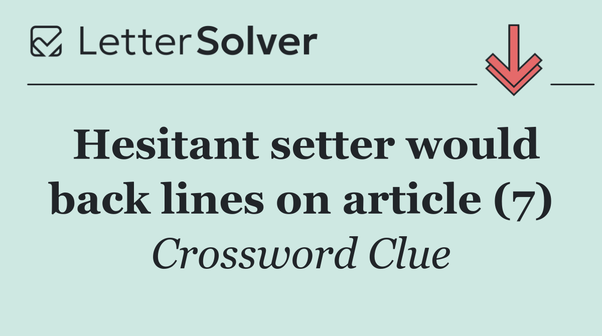 Hesitant setter would back lines on article (7)