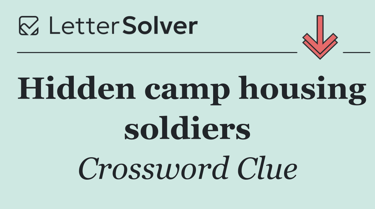 Hidden camp housing soldiers