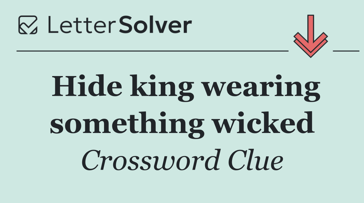 Hide king wearing something wicked