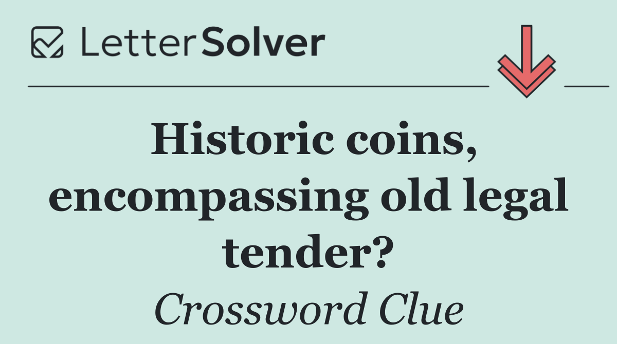 Historic coins, encompassing old legal tender?