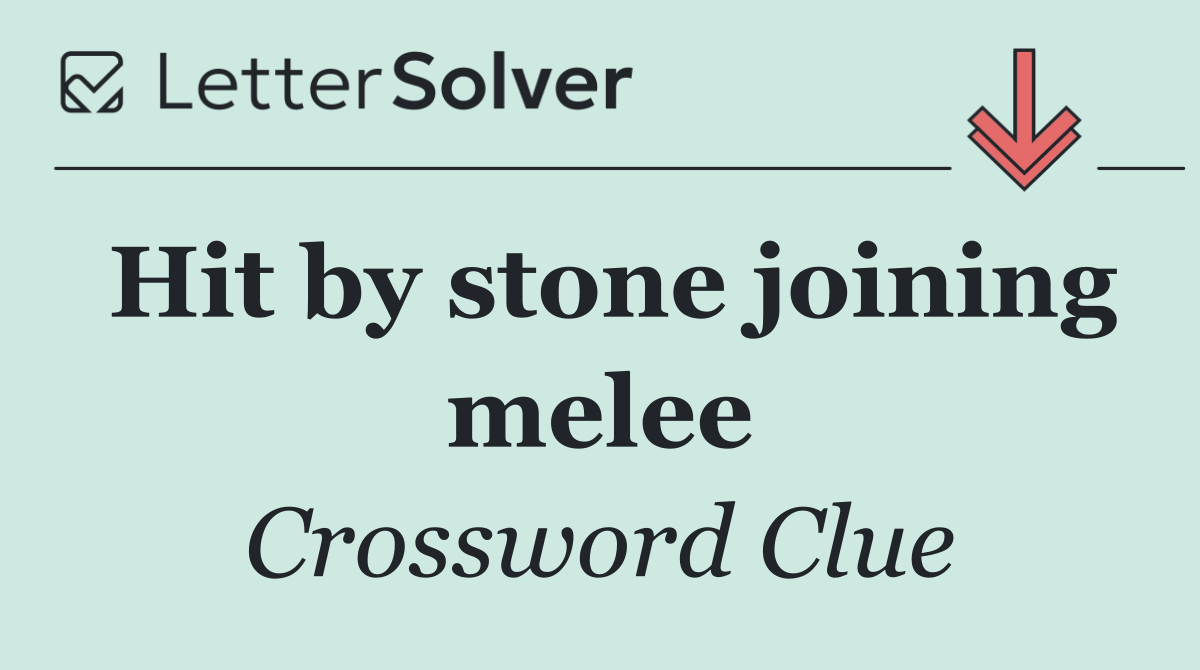 Hit by stone joining melee