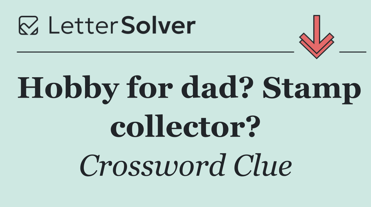 Hobby for dad? Stamp collector?