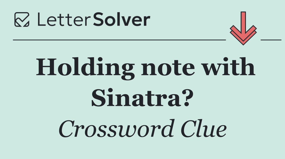 Holding note with Sinatra?