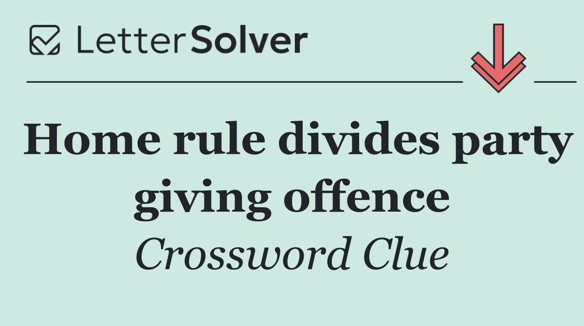 Home rule divides party giving offence