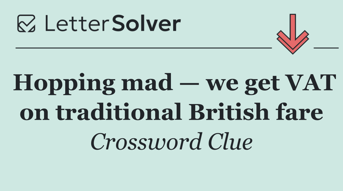 Hopping mad — we get VAT on traditional British fare
