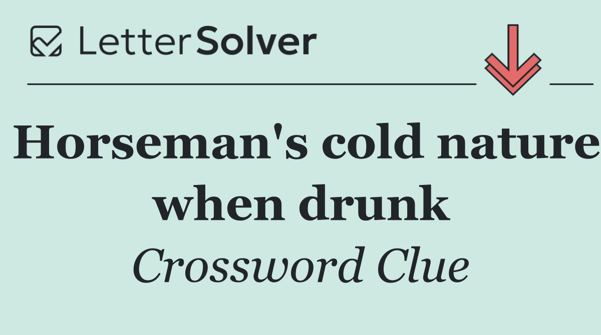 Horseman's cold nature when drunk