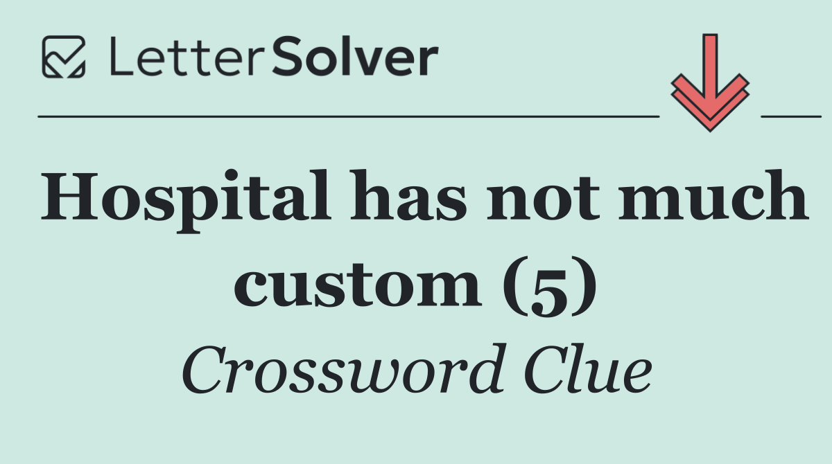 Hospital has not much custom (5)