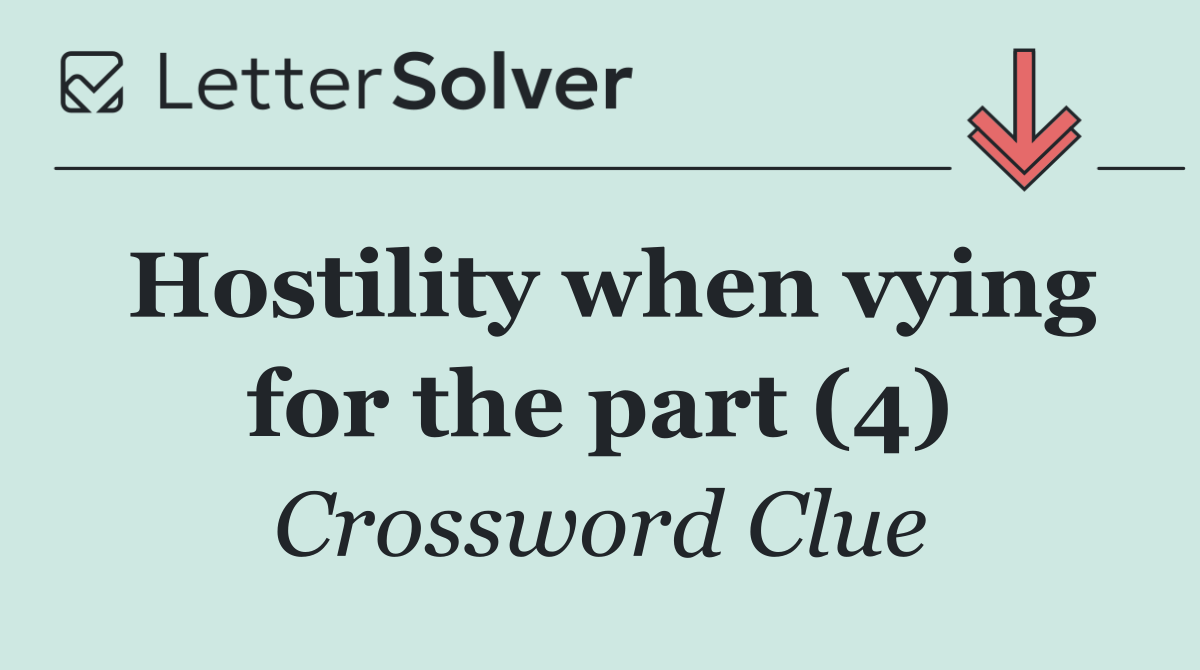 Hostility when vying for the part (4)