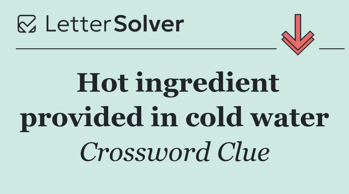 Hot ingredient provided in cold water