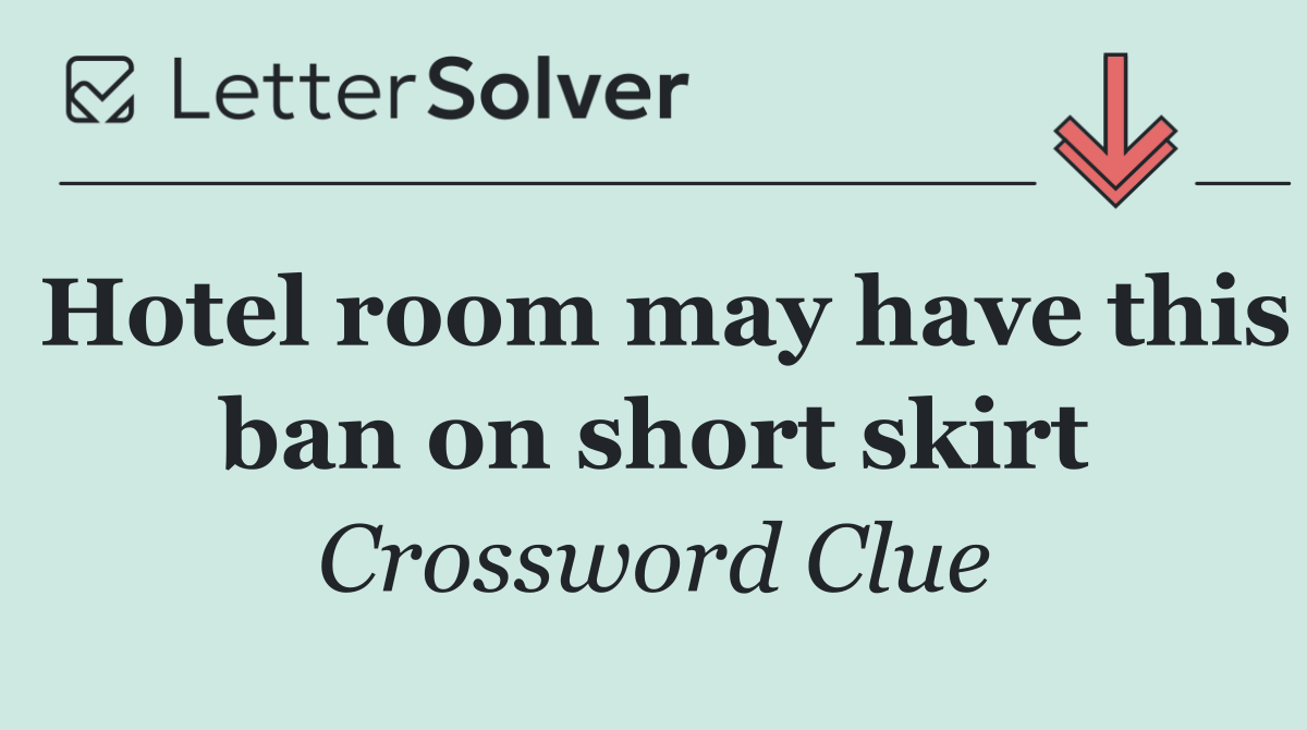 Hotel room may have this ban on short skirt