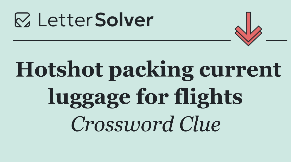 Hotshot packing current luggage for flights